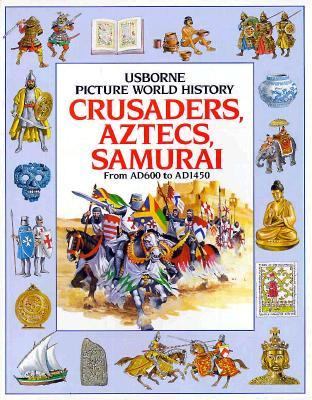 Crusaders, Aztecs, Samurai : from A.D. 600 to A.D. 1450