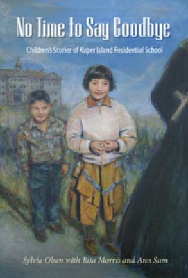 No time to say goodbye : children's stories of Kuper Island Residential School
