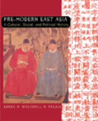 Pre-modern East Asia: to 1800 : a cultural, social, and political history