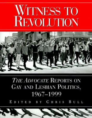 Witness to revolution : the Advocate reports on gay and lesbian politics, 1967-1999
