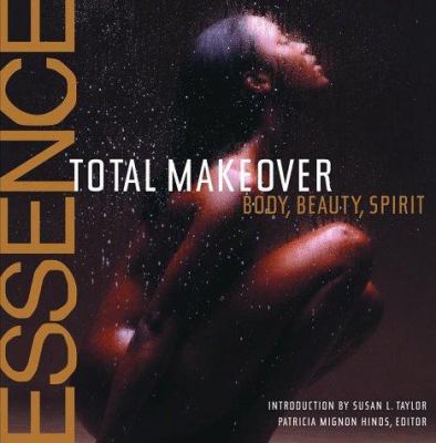 The Essence total makeover : body, beauty, spirit