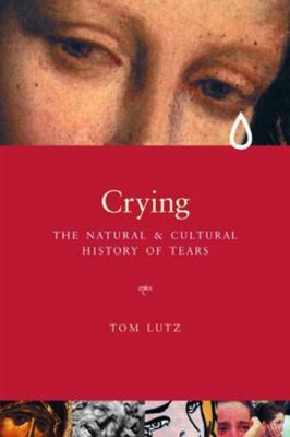 Crying : the natural and cultural history of tears