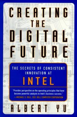 Creating the digital future : the secrets of consistent innovation at Intel