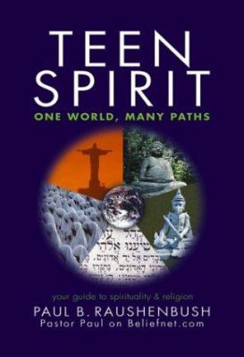 Teen spirit : one world, many paths : your guide to spirituality & religion
