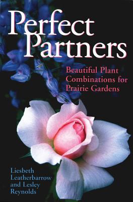 Perfect partners : beautiful plant combinations for prairie gardens