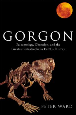 Gorgon : paleontology, obsession, and the greatest catastrophe in earth's history