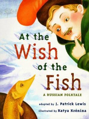 At the wish of the fish : an adaptation of a Russian folktale