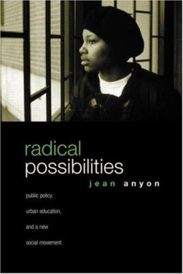 Radical possibilities : public policy, urban education, and a new social movement