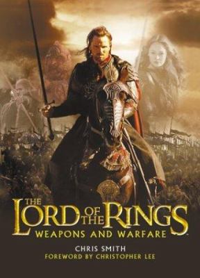 The lord of the rings : weapons and warfare : an illustrated guide to the battles, armies and armor of Middle-Earth