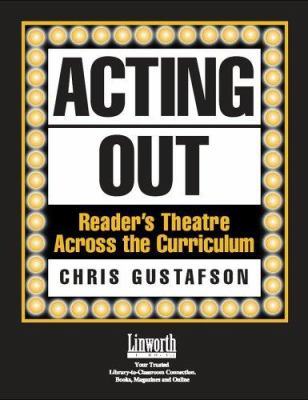 Acting out : reader's theatre across the curriculum