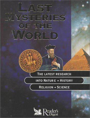 Last mysteries of the world : [the latest research into nature, history, religion, science]