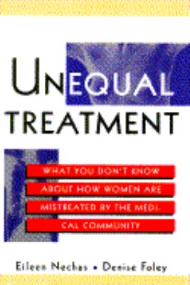 Unequal treatment : what you don't know about how women are mistreated by the medical community