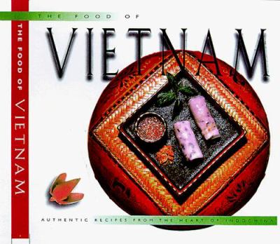 The Food of Vietnam : authentic recipes from the heart of Indochina