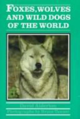 Foxes, wolves and wild dogs of the world