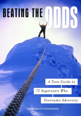 Beating the odds : a teen guide to 75 superstars who overcame adversity