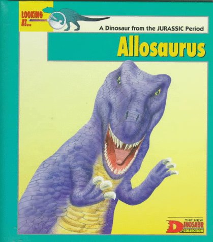 Looking at-- Allosaurus : a dinosaur from the Jurassic period