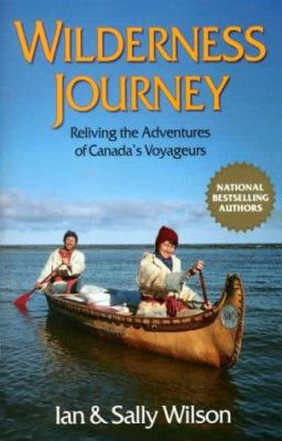 Wilderness journey : reliving the adventures of Canada's voyageurs