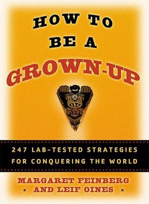 How to be a grownup : 247 lab-tested strategies for conquering the world