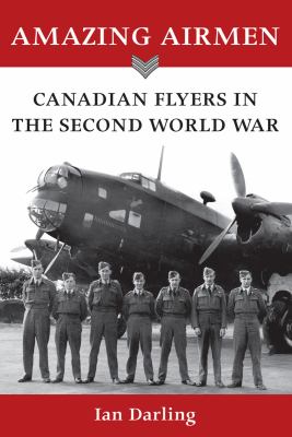 Amazing airmen : Canadian flyers in the Second World War