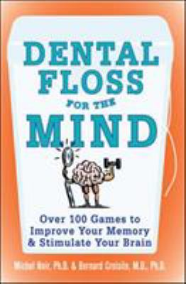 Dental floss for the mind : a complete program for boosting your brain power