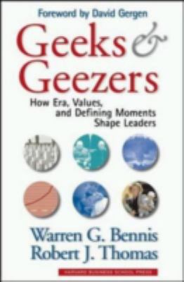 Geeks and geezers : how era, values, and defining moments shape leaders