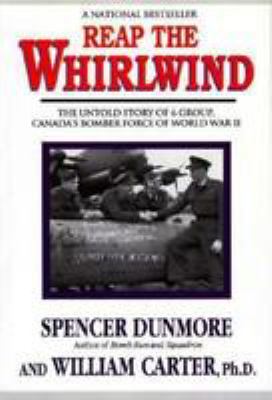 Reap the whirlwind : the untold story of 6 Group, Canada's Bomber Force of World War II