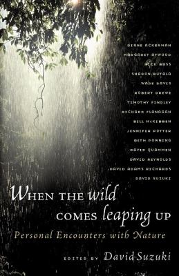 When the wild comes leaping up : personal encounters with nature