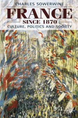 France since 1870 : culture, politics and society