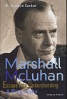Marshall McLuhan : escape into understanding