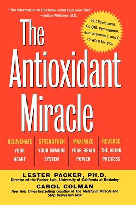 The antioxidant miracle : put lipoic acid, pycnogenol, and vitamins E and C to work for you