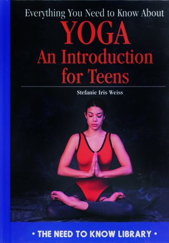Everything you need to know about yoga : an introduction for teens
