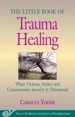The little book of trauma healing : when violence strikes and community security is threatened