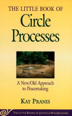 The little book of circle processes : a new/old approach to peacemaking