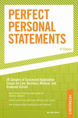 Peterson's perfect personal statements : law, business, medical, graduate school