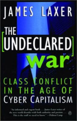 The undeclared war : class conflict in the age of cyber capitalism