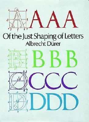 Of the just shaping of letters, : from the Applied geometry of Albrecht Dürer, book III