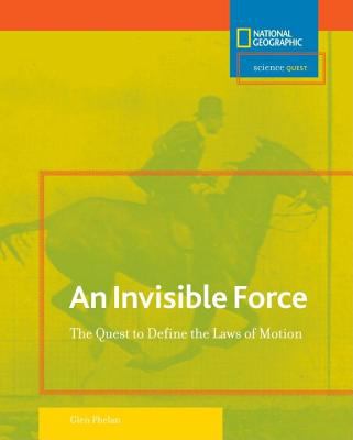 Invisible force : the quest to define the laws of motion