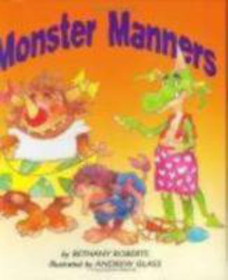 Monster manners : by Bethany Roberts ; illustrated by Andrew Glass