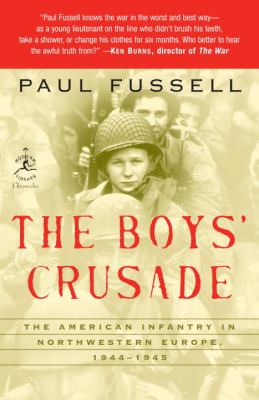 The boys' crusade : the American infantry in Northwestern Europe, 1944-1945