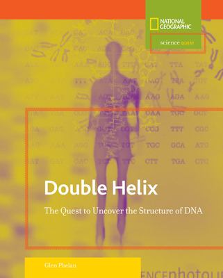 Double helix : the quest to uncover the structure of DNA