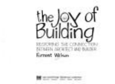 The joy of building : restoring the connection between architect and builder