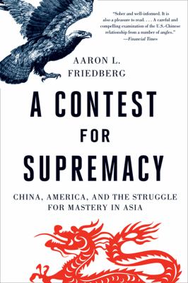 A contest for supremacy : China, America, and the struggle for mastery in Asia