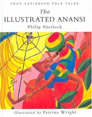 The illustrated Anansi : four Caribbean folk tales