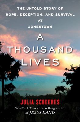 A thousand lives : the untold story of hope, deception, and survival at Jonestown