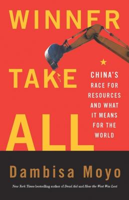 Winner take all : China's race for resources and what it means for the world