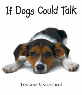 If dogs could talk : tongues unleashed!