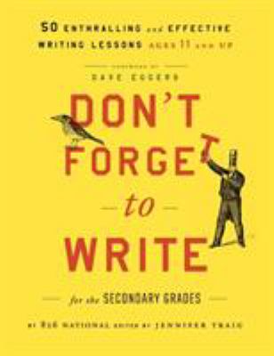 Don't forget to write for the secondary grades : 50 enthralling and effective writing lessons (ages 11 and up)