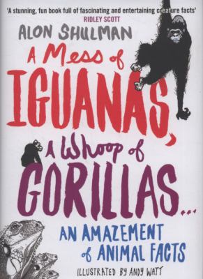 A mess of iguanas, a whoop of gorillas : an amazement of animal facts