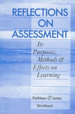 Reflections on assessment : its purposes, methods, and effects on learning