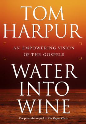 Water into wine : an empowering vision of the Gospels